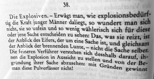Quotation from Nietzsche Book1 Nr.38: Mit Gründen gewinnt man diese Pulverfässer nicht!